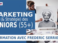 Marketing (& Stratégie) des Seniors (55+) – FORMATION 2024
